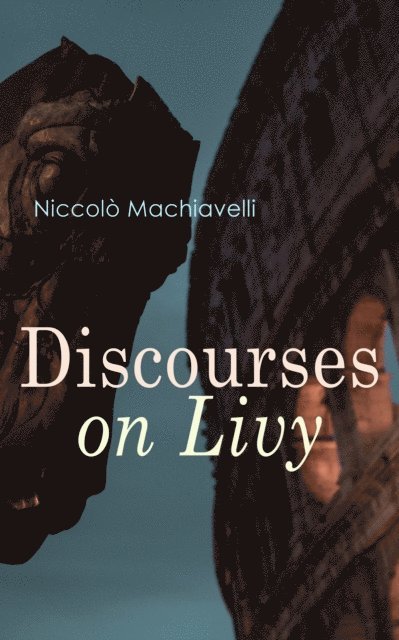 Niccolo Machiavelli - Discourses on Livy, E-bok