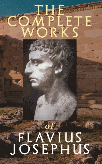 Flavius Josephus - Complete Works of Flavius Josephus, E-bok
