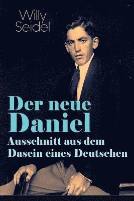 Willy Seidel - Der neue Daniel - Ausschnitt aus dem Dasein eines Deutschen, Häftad
