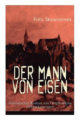 Fritz Skowronnek - Mann von Eisen (Historischer Roman aus Ostpreußens Schreckenstagen), Häftad