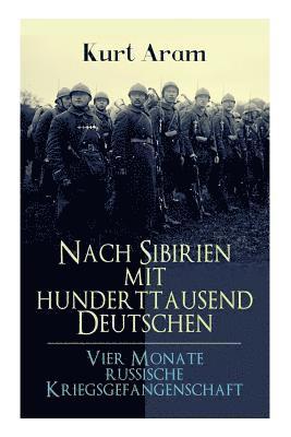 Kurt Aram - Nach Sibirien mit hunderttausend Deutschen - Vier Monate russische Kriegsgefangenschaft, Häftad