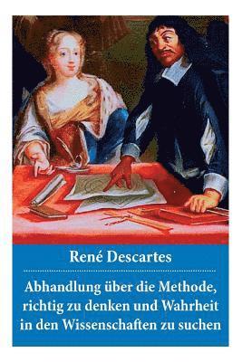 René Descartes, Julius Heinrich Von Kirchmann - Abhandlung über die Methode, richtig zu denken und Wahrheit in den Wissenschaften zu suchen, Häftad