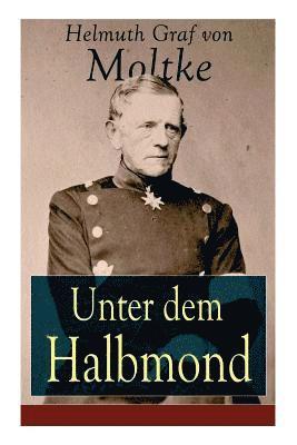 Helmuth Graf Von Moltke - Unter Dem Halbmond, Häftad