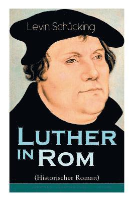 Levin Schücking - Luther in Rom (Historischer Roman), Häftad