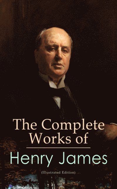 Henry James - Complete Works of Henry James (Illustrated Edition), E-bok