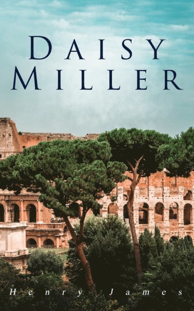 Henry James, Orson Marrowick - Daisy Miller (Annotated), E-bok