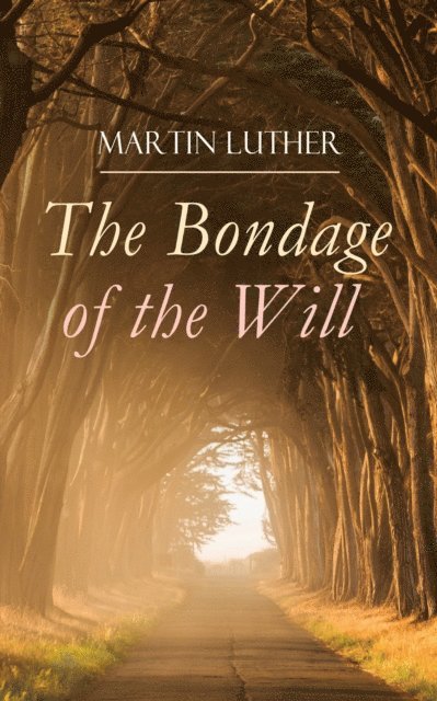 Martin Luther - Bondage of the Will, E-bok