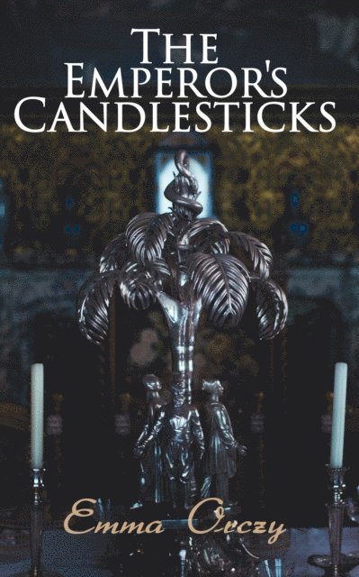Emma Orczy - Emperor's Candlesticks, E-bok