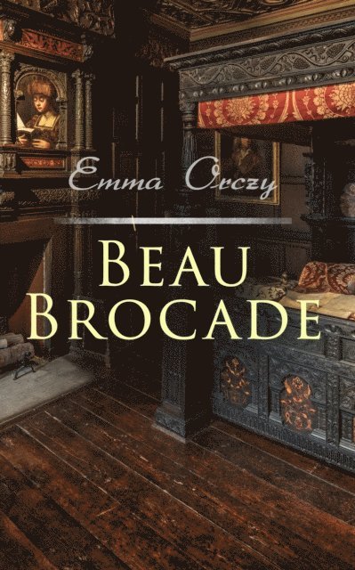 Emma Orczy - Beau Brocade, E-bok