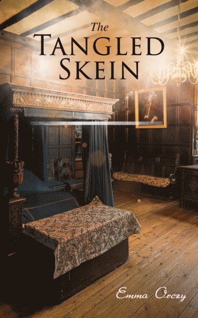 Emma Orczy - Tangled Skein, E-bok