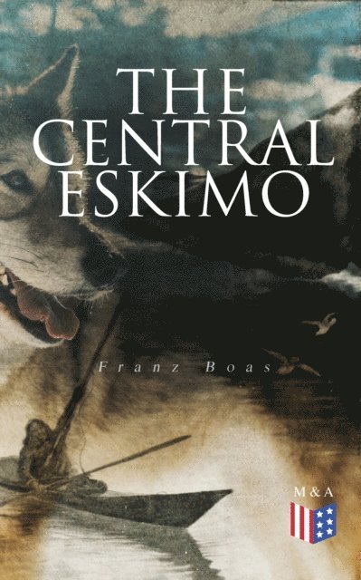 Franz Boas - Central Eskimo, E-bok