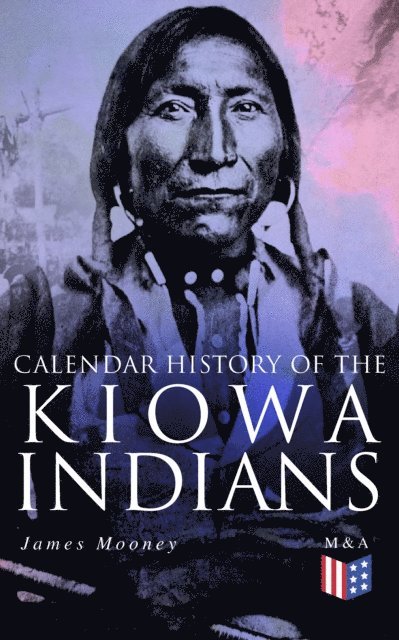 James Mooney - Calendar History of the Kiowa Indians, E-bok