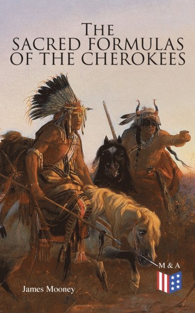 James Mooney - Sacred Formulas of the Cherokees, E-bok