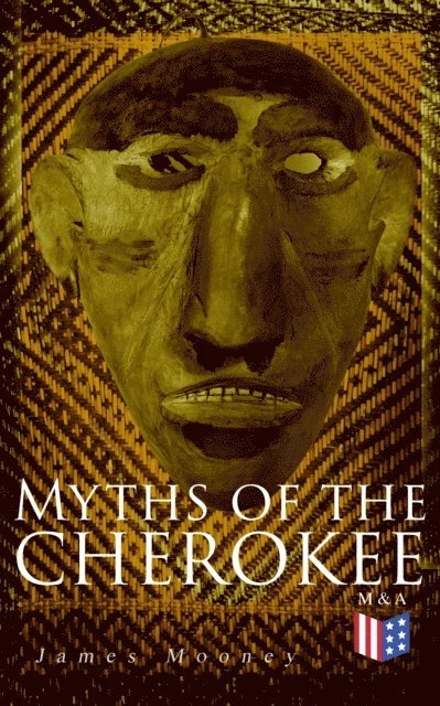 James Mooney - Myths of the Cherokee, E-bok