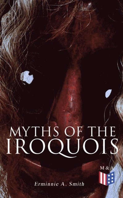 Erminnie A. Smith - Myths of the Iroquois, E-bok
