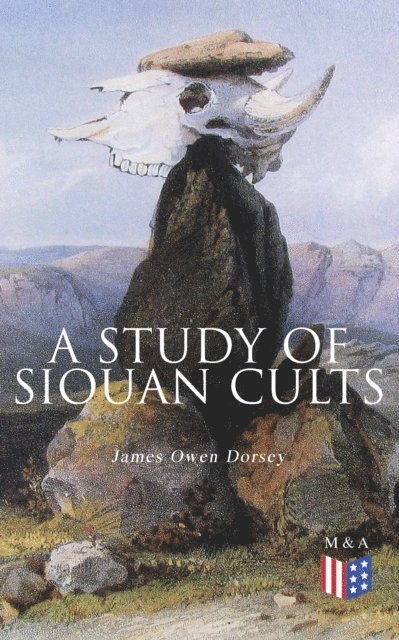 James Owen Dorsey - Study of Siouan Cults, E-bok