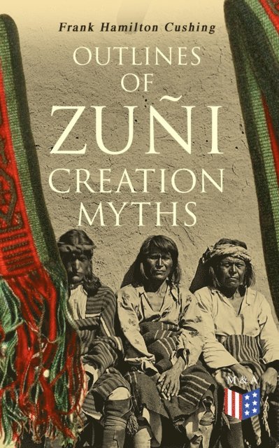Frank Hamilton Cushing - Outlines of Zuni Creation Myths, E-bok