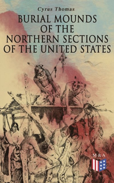 Cyrus Thomas - Burial Mounds of the Northern Sections of the United States, E-bok