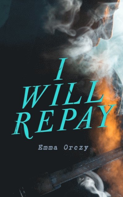 Emma Orczy - I Will Repay, E-bok