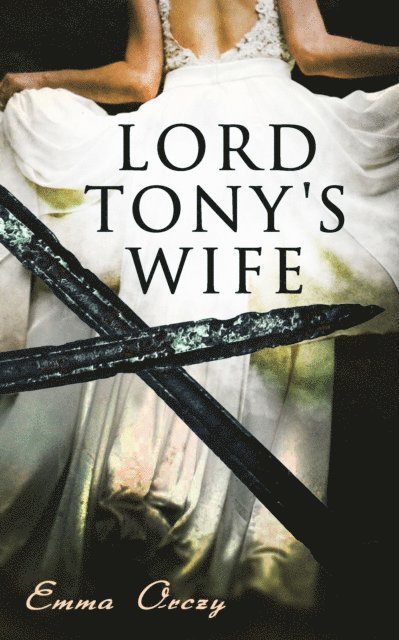 Emma Orczy - Lord Tony's Wife, E-bok