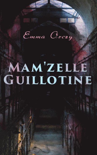 Emma Orczy - Mam'zelle Guillotine, E-bok