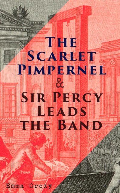 Emma Orczy - Scarlet Pimpernel & Sir Percy Leads the Band, E-bok