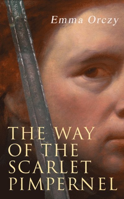 Emma Orczy, Desmond Selbyne - Way of the Scarlet Pimpernel (Annotated), E-bok