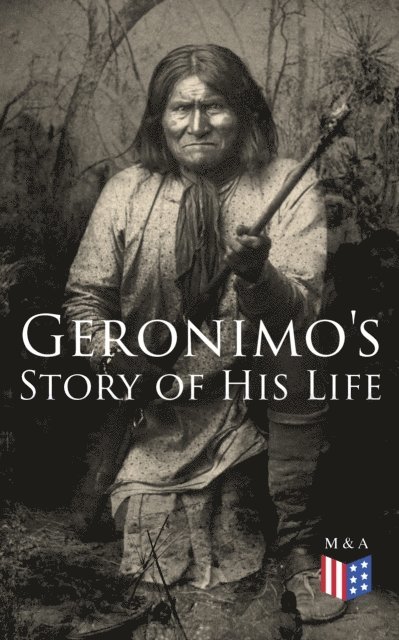 Geronimo, Stephen Melvil Barrett - Geronimo's Story of His Life, E-bok