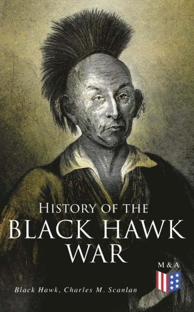Charles M. Scanlan, Black Hawk - History of the Black Hawk War, E-bok