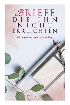 Elisabeth Von Heyking - Briefe Die Ihn Nicht Erreichten, Häftad