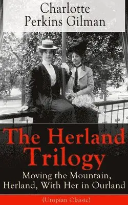 Charlotte Perkins Gilman - Herland Trilogy: Moving the Mountain, Herland, with Her in Ourland (Utopian Classic), Häftad. Tillgänglighet: Lägg i varukorg