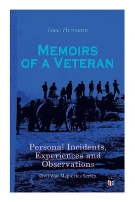 Isaac Hermann - Memoirs of a Veteran: Personal Incidents, Experiences and Observations, Häftad. Tillgänglighet: Lägg i varukorg