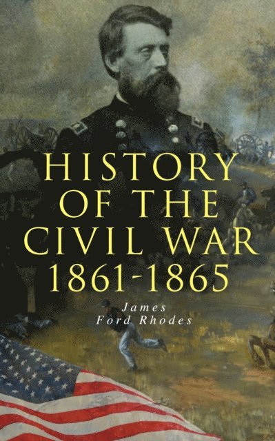 James Ford Rhodes - History of the Civil War: 1861-1865, E-bok