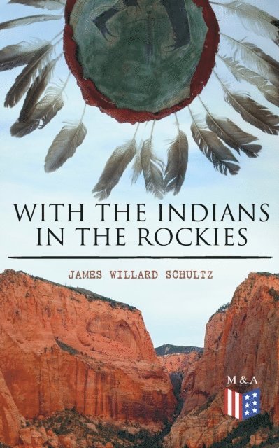 James Willard Schultz - With the Indians in the Rockies, E-bok