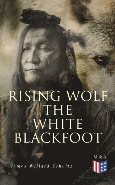 James Willard Schultz - Rising Wolf the White Blackfoot, E-bok