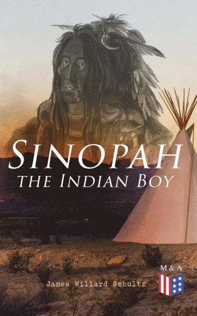 James Willard Schultz - Sinopah the Indian Boy, E-bok