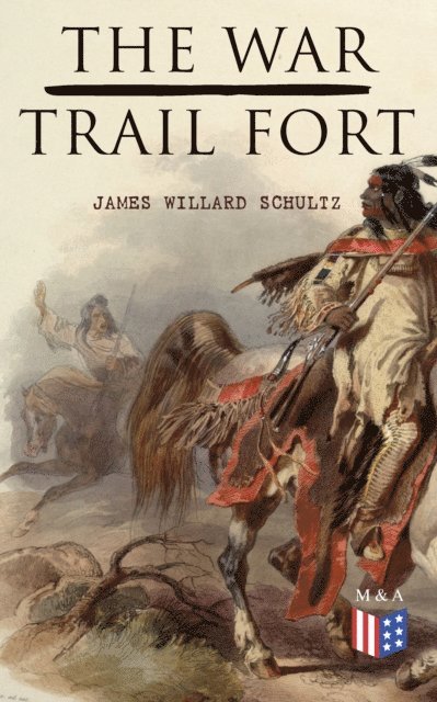 James Willard Schultz - War-Trail Fort, E-bok