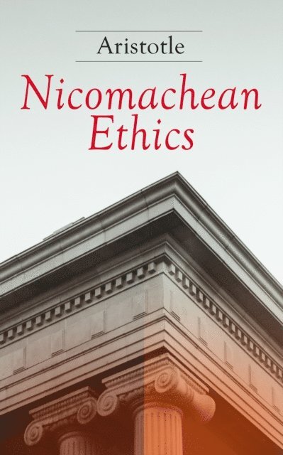Aristotle, D. P. Chase - Nicomachean Ethics (Annotated), E-bok