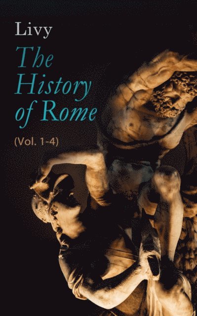 Livy, Daniel Spillan - History of Rome (Vol. 1-4) (Annotated), E-bok