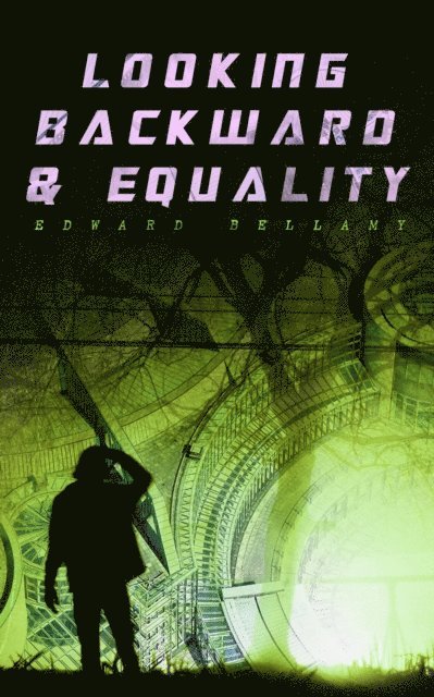 Edward Bellamy, Garrett Valeford - Looking Backward & Equality (Annotated), E-bok