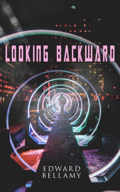 Edward Bellamy, Garrett Valeford - Looking Backward (Annotated), E-bok