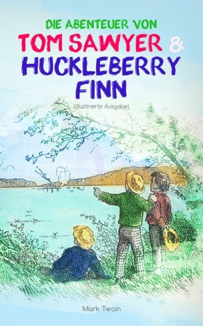 Mark Twain - Die Abenteuer von Tom Sawyer und Huckleberry Finn (Illustrierte Ausgabe), E-bok