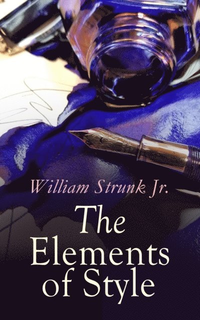 William Strunk Jr., Blythe Norbourne - Elements of Style (Annotated), E-bok