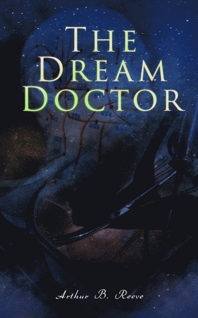 Arthur B. Reeve - Dream Doctor, E-bok