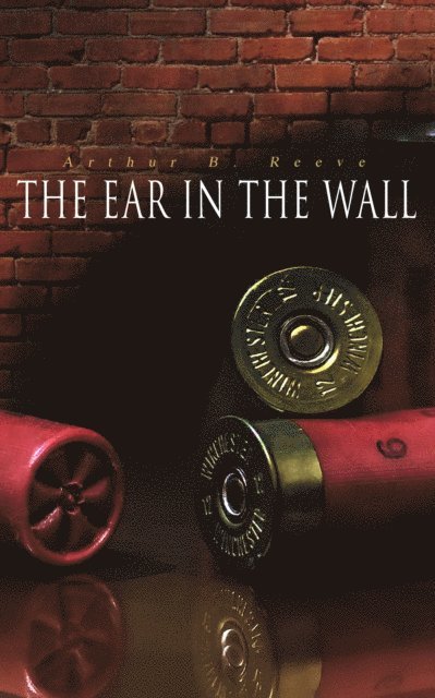 Arthur B. Reeve - Ear in the Wall, E-bok