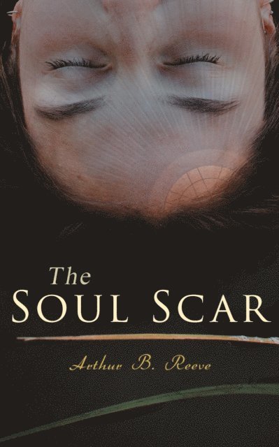 Arthur B. Reeve - Soul Scar, E-bok