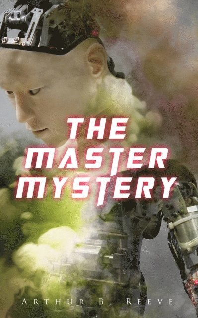 Arthur B. Reeve - Master Mystery, E-bok