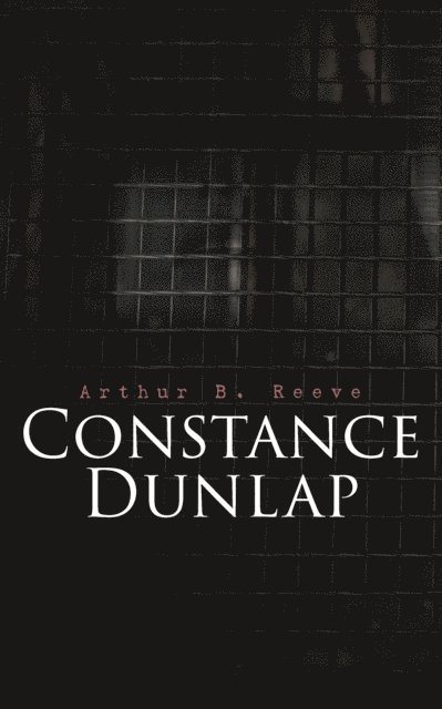 Arthur B. Reeve - Constance Dunlap, E-bok
