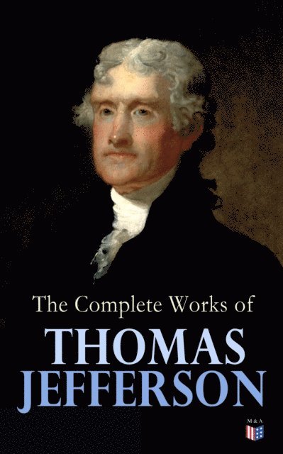 Thomas Jefferson, Henry Augustine Washington - Complete Works of Thomas Jefferson, E-bok