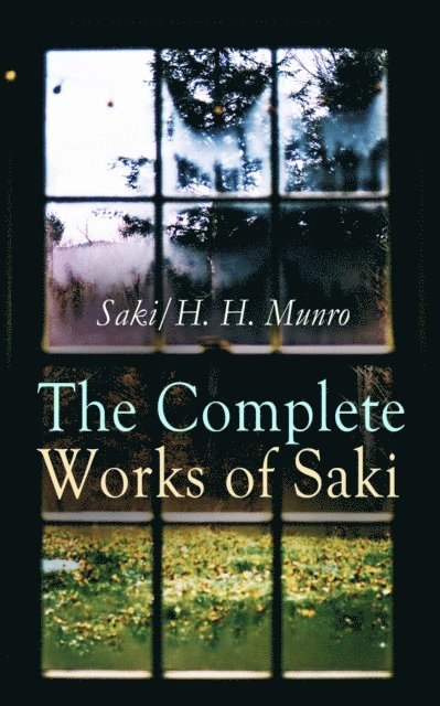 H. H. Munro, Saki - Complete Works of Saki, E-bok